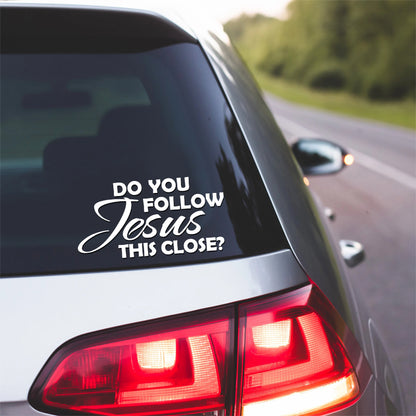 Do you Follow Jesus This Close? Christian Vinyl Decal car truck window sticker