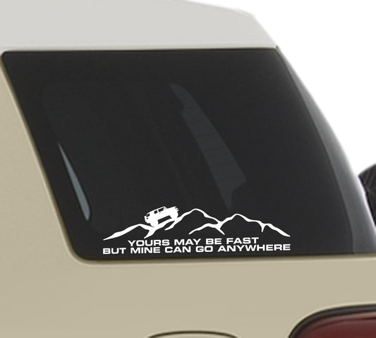 Yours May Be Fast But Mine Can Go Anywhere Decal FJ Cruiser Sticker